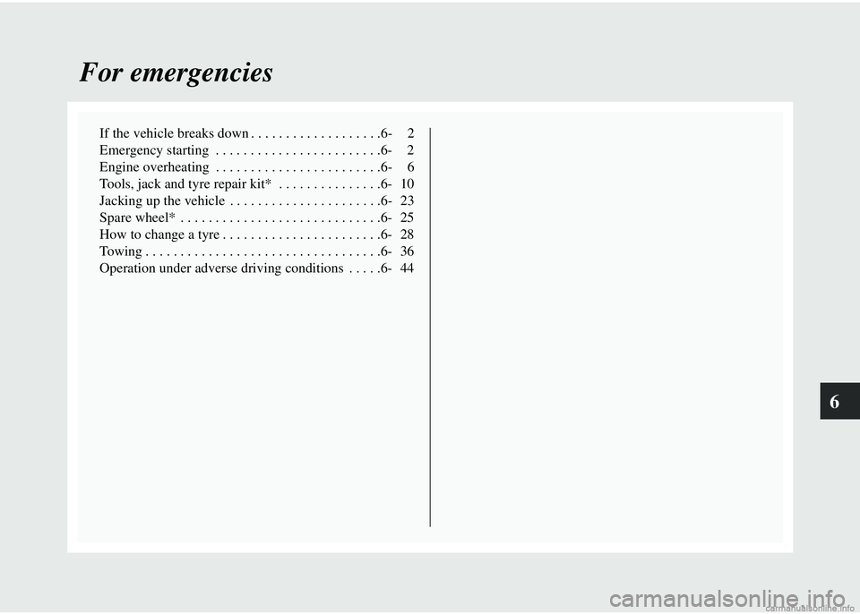 MITSUBISHI COLT 2008 Owners Manual (in English) 6
For emergencies
If the vehicle breaks down . . . . . . . . . . . . . . . . . . .6- 2
Emergency starting . . . . . . . . . . . . . . . . . . . . . . . .6- 2
Engine overheating . . . . . . . . . . . MITSUBISHI COLT 2008 Owners Manual (in English) 6
For emergencies
If the vehicle breaks down . . . . . . . . . . . . . . . . . . .6- 2
Emergency starting . . . . . . . . . . . . . . . . . . . . . . . .6- 2
Engine overheating . . . . . . . . . . .