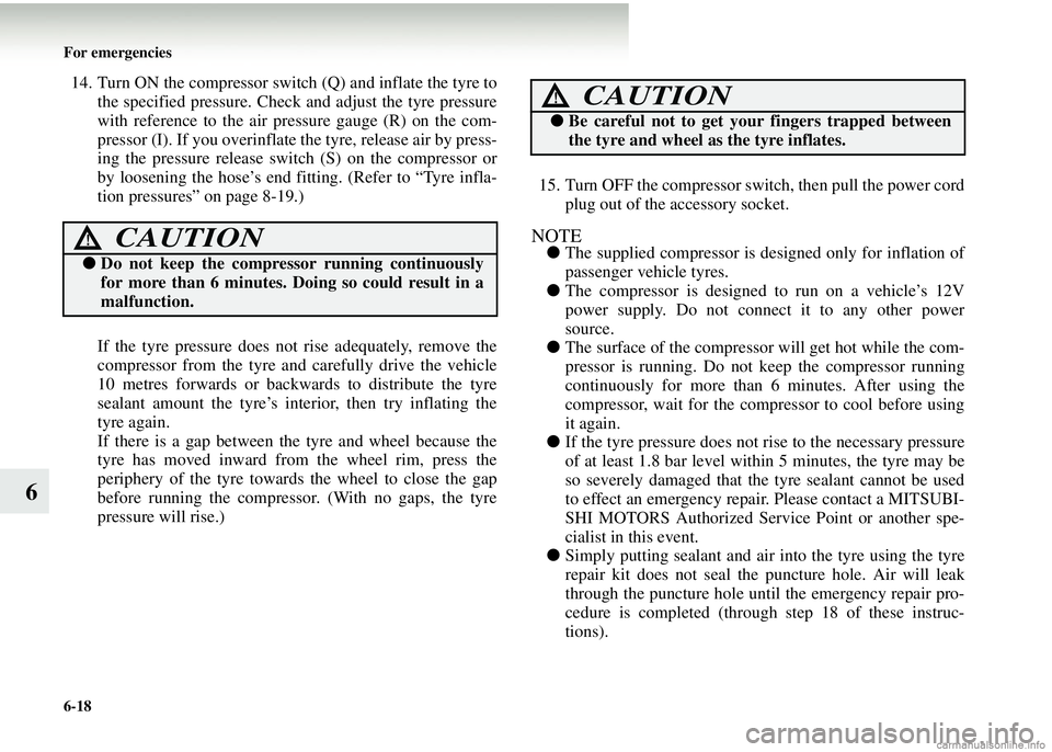 MITSUBISHI COLT 2008 Owners Manual (in English) 6-18 For emergencies
6
14. Turn ON the compressor switch (Q) and inflate the tyre tothe specified pressure. Check and adjust the tyre pressure
with reference to the air pr essure gauge (R) on the com MITSUBISHI COLT 2008 Owners Manual (in English) 6-18 For emergencies
6
14. Turn ON the compressor switch (Q) and inflate the tyre tothe specified pressure. Check and adjust the tyre pressure
with reference to the air pr essure gauge (R) on the com