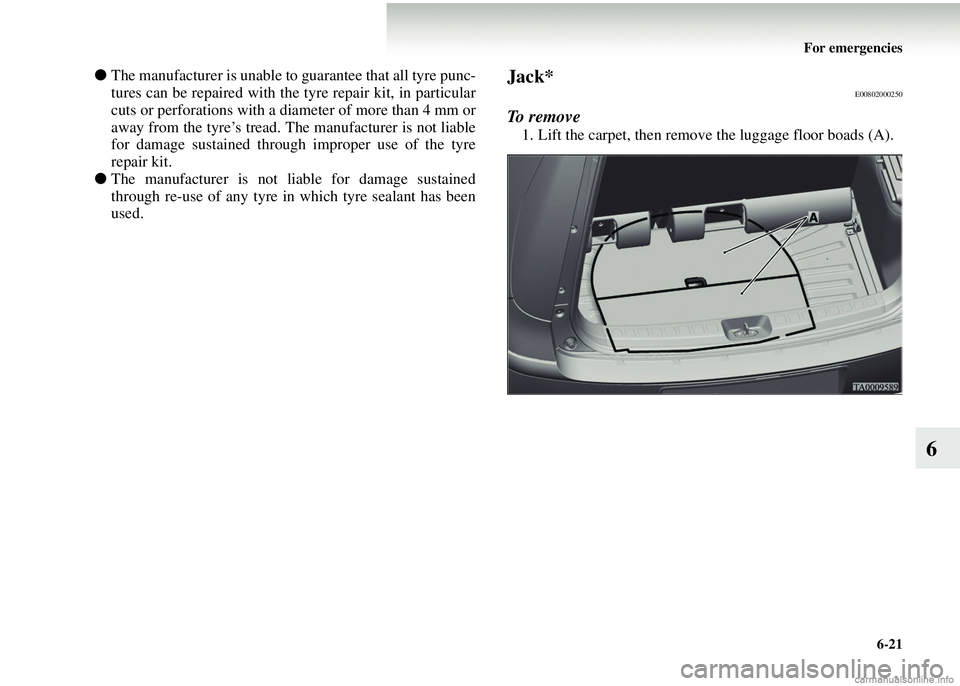 MITSUBISHI COLT 2008 Owners Manual (in English) For emergencies6-21
6
●The manufacturer is unable to guarantee that all tyre punc-
tures can be repaired with the tyre repair kit, in particular
cuts or perforations with a di ameter of more than 4 MITSUBISHI COLT 2008 Owners Manual (in English) For emergencies6-21
6
●The manufacturer is unable to guarantee that all tyre punc-
tures can be repaired with the tyre repair kit, in particular
cuts or perforations with a di ameter of more than 4