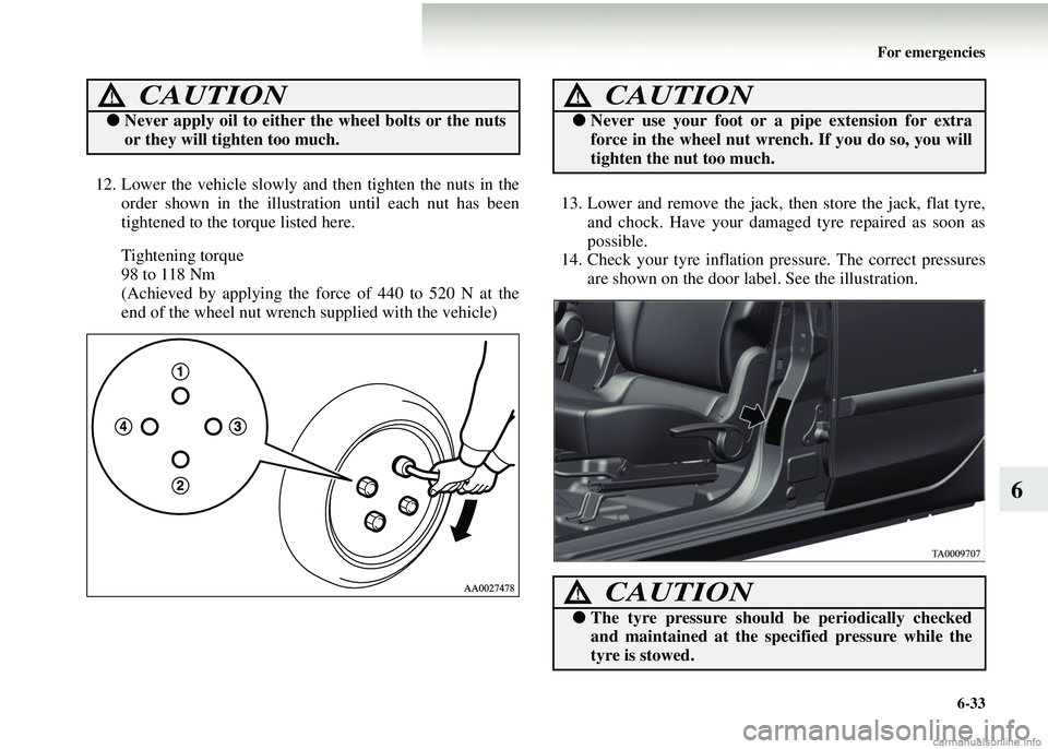 MITSUBISHI COLT 2008  Owners Manual (in English) For emergencies6-33
6
12. Lower the vehicle slowly and then tighten the nuts in theorder shown in the illustration until each nut has been
tightened to the torque listed here.
Tightening torque
98 to 