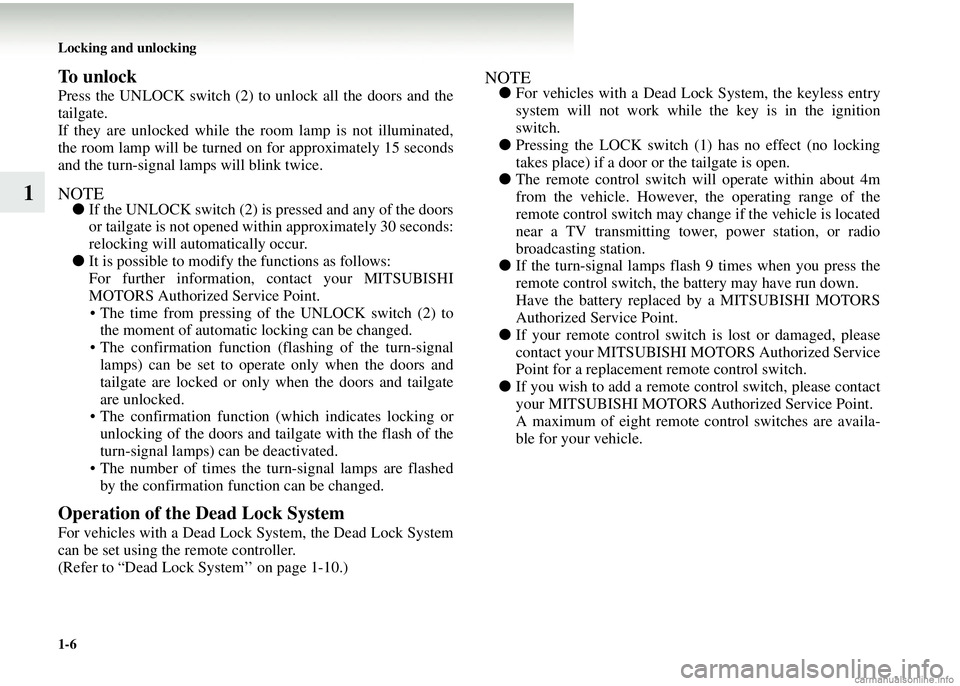MITSUBISHI COLT 2008 Owners Manual (in English) 1-6 Locking and unlocking
1
To unlock
Press the UNLOCK switch (2) to unlock all the doors and the
tailgate.
If they are unlocked while the room lamp is not illuminated,
the room lamp will be turned on MITSUBISHI COLT 2008 Owners Manual (in English) 1-6 Locking and unlocking
1
To unlock
Press the UNLOCK switch (2) to unlock all the doors and the
tailgate.
If they are unlocked while the room lamp is not illuminated,
the room lamp will be turned on