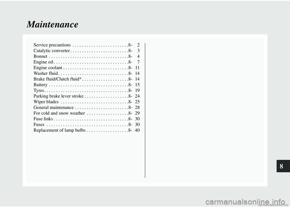 MITSUBISHI COLT 2008 Owners Manual (in English) 8
Maintenance
Service precautions . . . . . . . . . . . . . . . . . . . . . . . .8- 2
Catalytic converter . . . . . . . . . . . . . . . . . . . . . . . . .8- 3
Bonnet . . . . . . . . . . . . . . . . MITSUBISHI COLT 2008 Owners Manual (in English) 8
Maintenance
Service precautions . . . . . . . . . . . . . . . . . . . . . . . .8- 2
Catalytic converter . . . . . . . . . . . . . . . . . . . . . . . . .8- 3
Bonnet . . . . . . . . . . . . . . . .
