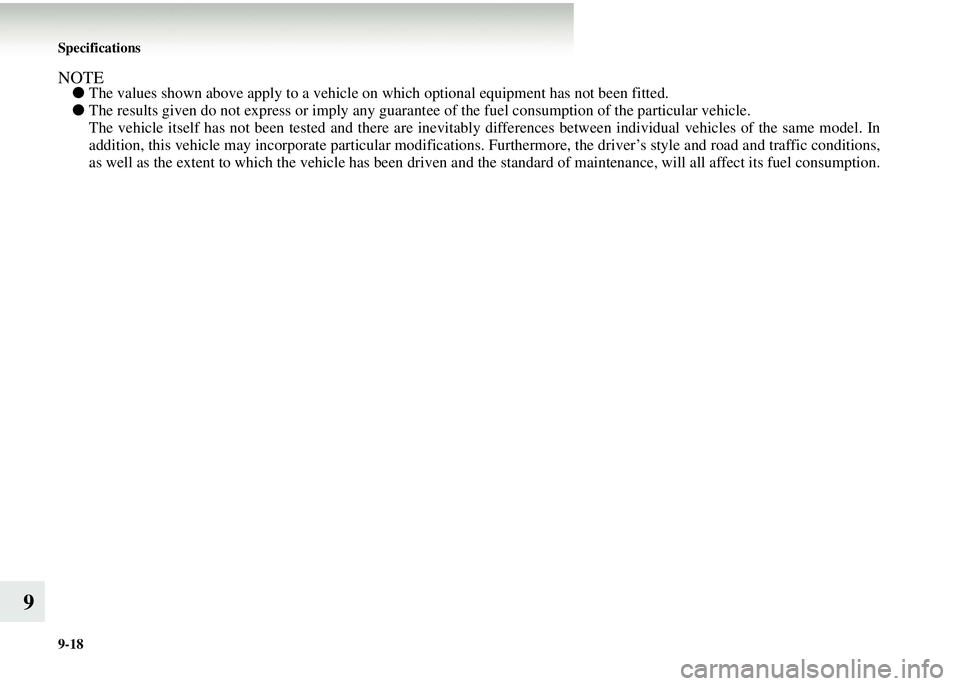 MITSUBISHI COLT 2008 Owners Manual (in English) 9-18 Specifications
9
NOTE●The values shown above apply to a vehicle on which optional equipment has not been fitted.
● The results given do not express or imply any guarant ee of the fuel consump MITSUBISHI COLT 2008 Owners Manual (in English) 9-18 Specifications
9
NOTE●The values shown above apply to a vehicle on which optional equipment has not been fitted.
● The results given do not express or imply any guarant ee of the fuel consump