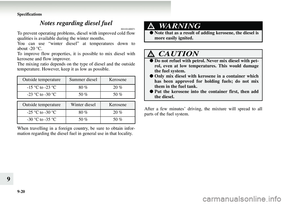 MITSUBISHI COLT 2008 Owners Manual (in English) 9-20 Specifications
9Notes regarding diesel fuel
E01101400071
To prevent operating problems, diesel with improved cold flow
qualities is available during the winter months.
You can use “winter diese MITSUBISHI COLT 2008 Owners Manual (in English) 9-20 Specifications
9Notes regarding diesel fuel
E01101400071
To prevent operating problems, diesel with improved cold flow
qualities is available during the winter months.
You can use “winter diese