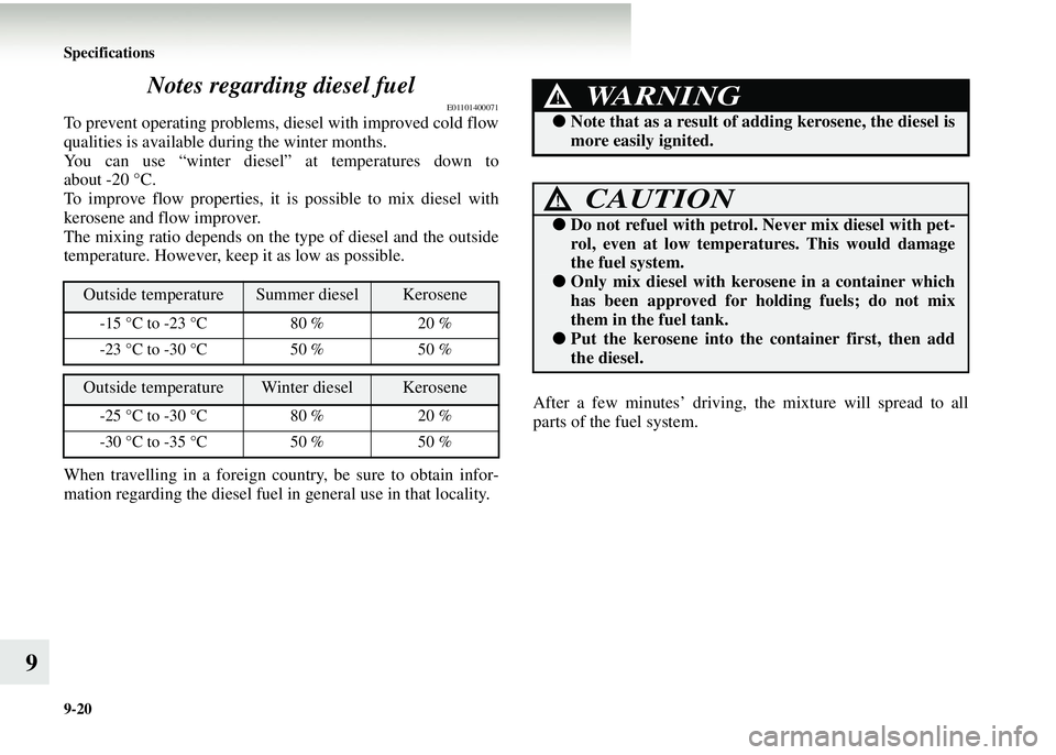 MITSUBISHI COLT 2008  Owners Manual (in English) 9-20 Specifications
9Notes regarding diesel fuel
E01101400071
To prevent operating problems, diesel with improved cold flow
qualities is available during the winter months.
You can use “winter diese