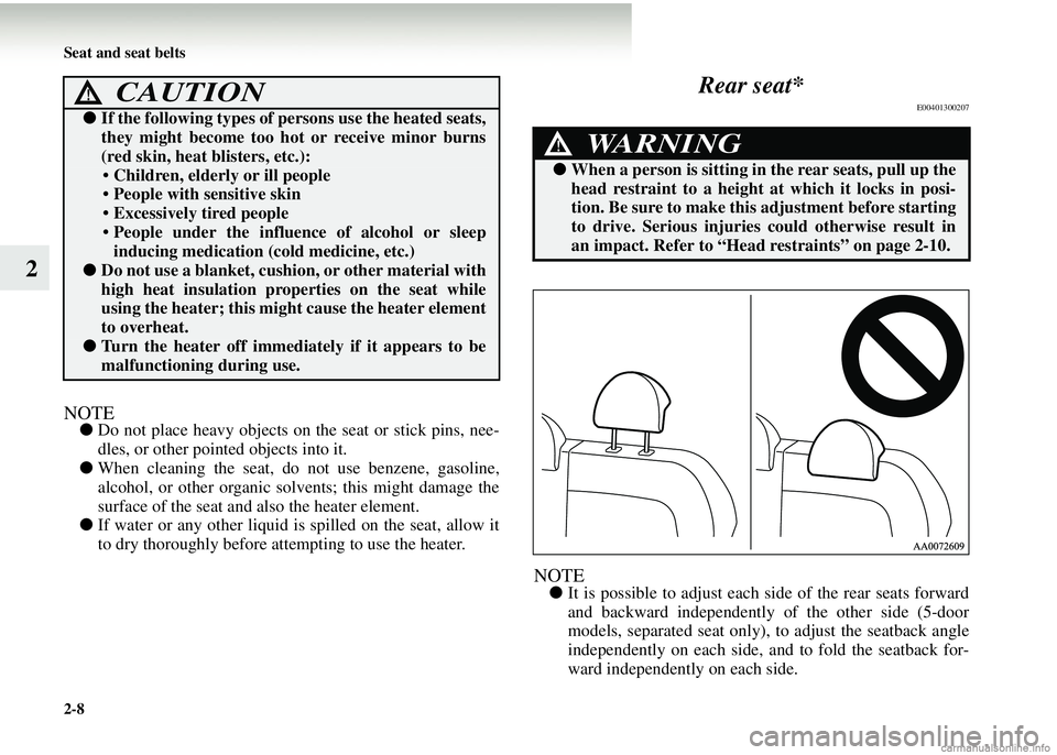 MITSUBISHI COLT 2008  Owners Manual (in English) 2-8 Seat and seat belts
2
NOTE●Do not place heavy objects on th e seat or stick pins, nee-
dles, or other pointed objects into it.
● When cleaning the seat, do  not use benzene, gasoline,
alcohol,