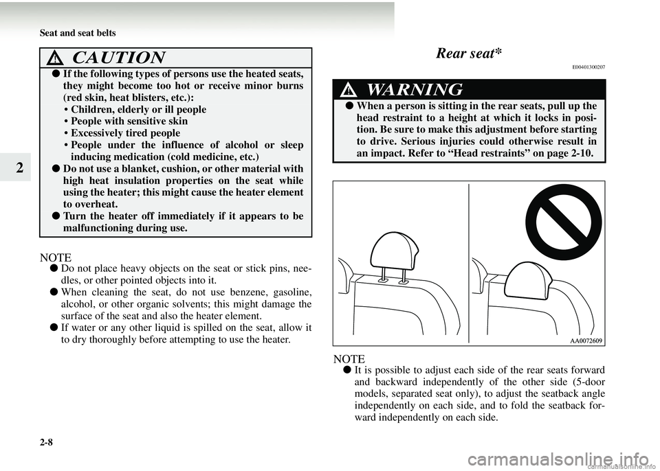 MITSUBISHI COLT 2008   (in English) User Guide 2-8 Seat and seat belts
2
NOTE●Do not place heavy objects on th e seat or stick pins, nee-
dles, or other pointed objects into it.
● When cleaning the seat, do  not use benzene, gasoline,
alcohol,