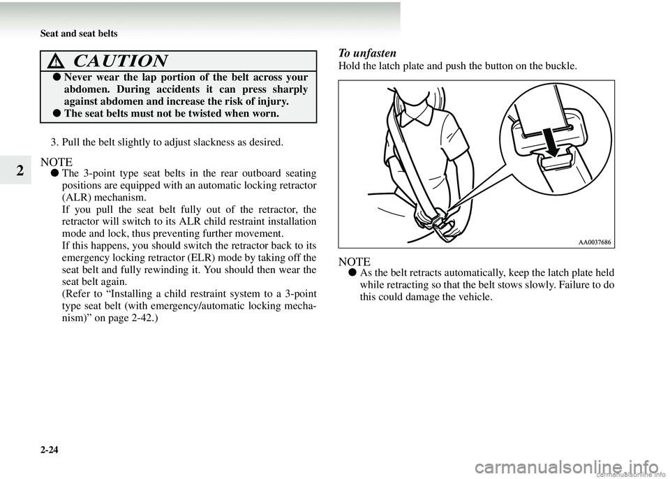 MITSUBISHI COLT 2008 Owners Manual (in English) 2-24 Seat and seat belts
2
3. Pull the belt slightly to adjust slackness as desired.
NOTE●The 3-point type seat belts in the rear outboard seating
positions are equipp ed with an automatic locking MITSUBISHI COLT 2008 Owners Manual (in English) 2-24 Seat and seat belts
2
3. Pull the belt slightly to adjust slackness as desired.
NOTE●The 3-point type seat belts in the rear outboard seating
positions are equipp ed with an automatic locking