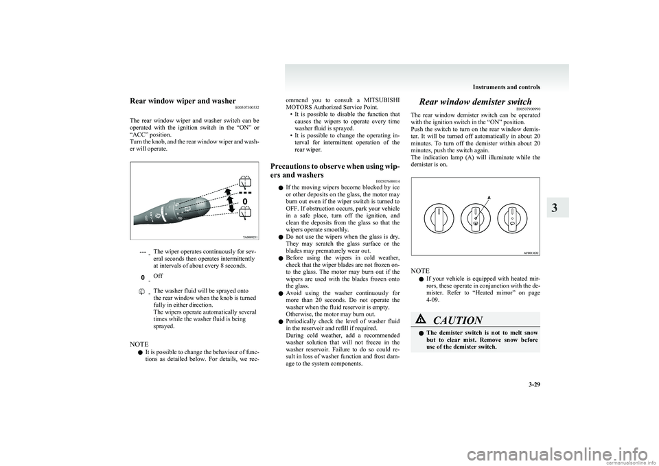 MITSUBISHI COLT 2011 Owners Manual (in English) Rear window wiper and washerE00507300532
The rear window wiper and washer switch can be
operated with the ignition switch in the “ON” or
“ACC” position.
Turn the knob, and th MITSUBISHI COLT 2011 Owners Manual (in English) Rear window wiper and washerE00507300532
The rear window wiper and washer switch can be
operated with the ignition switch in the “ON” or
“ACC” position.
Turn the knob, and th