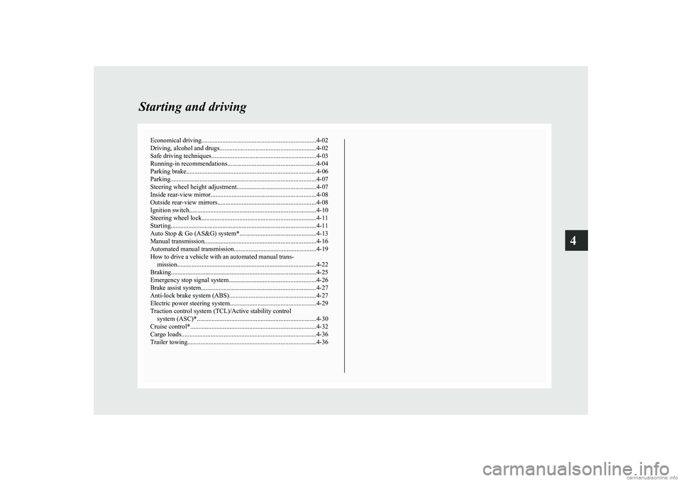 MITSUBISHI COLT 2011  Owners Manual (in English) Economical driving.......................................................................4-02
Driving, alcohol and drugs ........................................................... 4-02
Safe driving t