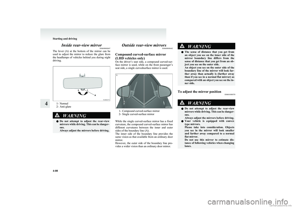 MITSUBISHI COLT 2011  Owners Manual (in English) Inside rear-view mirrorE00600800047
The  lever  (A)  at  the  bottom  of  the  mirror  can  be
used  to  adjust  the  mirror  to  reduce  the  glare  from
the  headlamps  of  vehicles  behind  you  du