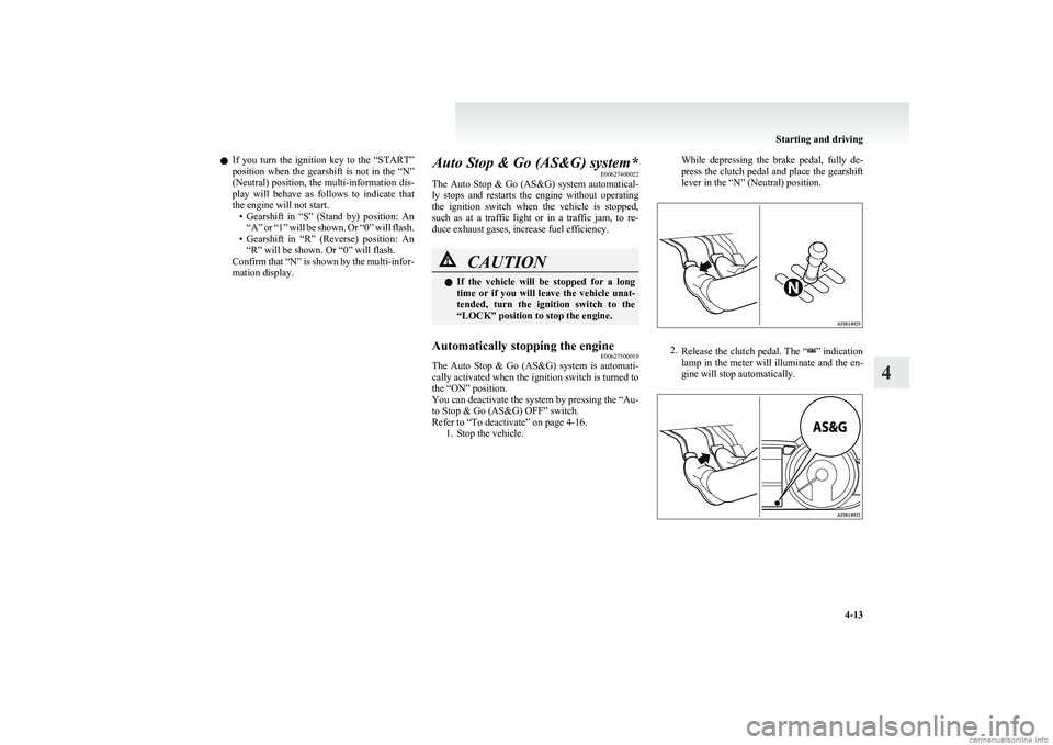MITSUBISHI COLT 2011 (in English) User Guide lIf you turn the ignition key to the “START”
position when the gearshift is not in the “N”
(Neutral) position, the multi-information dis-
play will behave as follows to i MITSUBISHI COLT 2011 (in English) User Guide lIf you turn the ignition key to the “START”
position when the gearshift is not in the “N”
(Neutral) position, the multi-information dis-
play will behave as follows to i