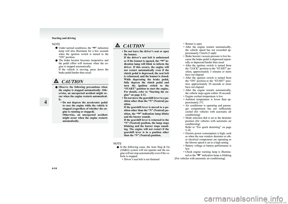 MITSUBISHI COLT 2011  Owners Manual (in English) NOTEl Under normal conditions, the “
”
 indication
lamp  will  also  illuminate  for  a  few  seconds
when  the  ignition  switch  is  turned  to  the
“ON” position.
l The  brake  booster  bec