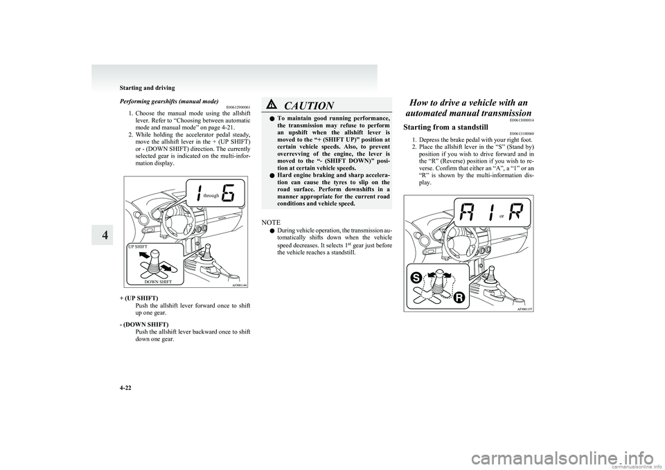 MITSUBISHI COLT 2011 (in English) Owners Guide Performing gearshifts (manual mode)E00612900061
1. Choose the manual mode using the allshift
lever. Refer to “Choosing between automatic
mode and manual mode” on page 4-21.
2. While holdin MITSUBISHI COLT 2011 (in English) Owners Guide Performing gearshifts (manual mode)E00612900061
1. Choose the manual mode using the allshift
lever. Refer to “Choosing between automatic
mode and manual mode” on page 4-21.
2. While holdin