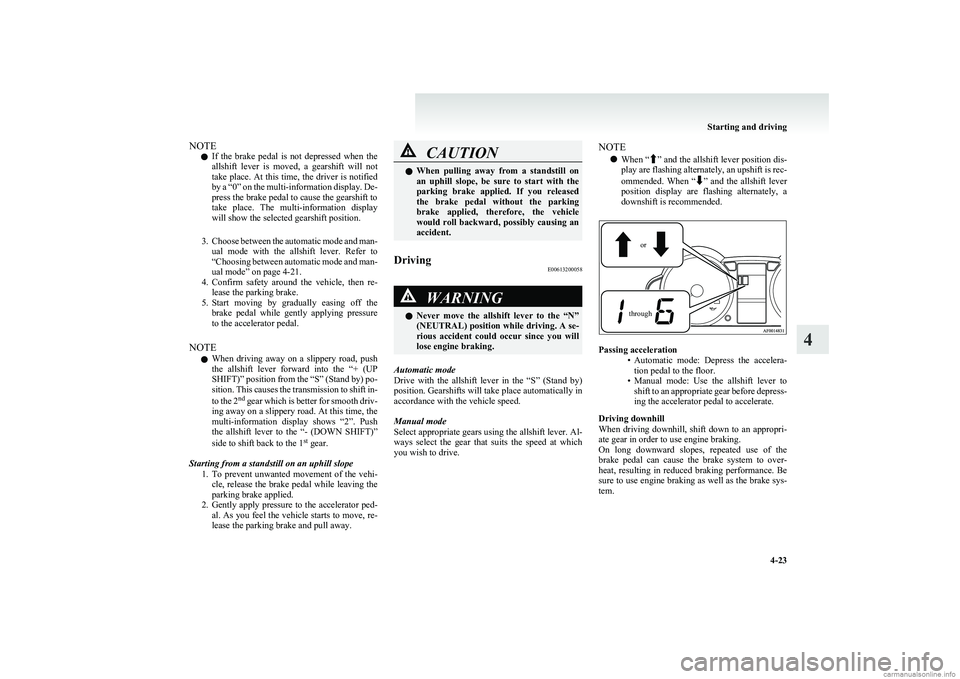 MITSUBISHI COLT 2011 (in English) Owners Guide NOTEl If the brake pedal is not depressed when the
allshift lever is moved, a gearshift will not
take place. At this time, the driver is notified
by a “0” on the multi-information d MITSUBISHI COLT 2011 (in English) Owners Guide NOTEl If the brake pedal is not depressed when the
allshift lever is moved, a gearshift will not
take place. At this time, the driver is notified
by a “0” on the multi-information d