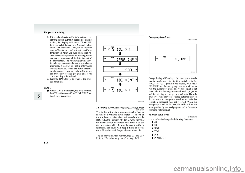 MITSUBISHI COLT 2011 (in English) Owners Guide 2.If the radio detects traffic information on ei-
ther the station currently selected or another
station, the display will show “TRAF INF”
for 5 seconds followed by a 2-second i MITSUBISHI COLT 2011 (in English) Owners Guide 2.If the radio detects traffic information on ei-
ther the station currently selected or another
station, the display will show “TRAF INF”
for 5 seconds followed by a 2-second i