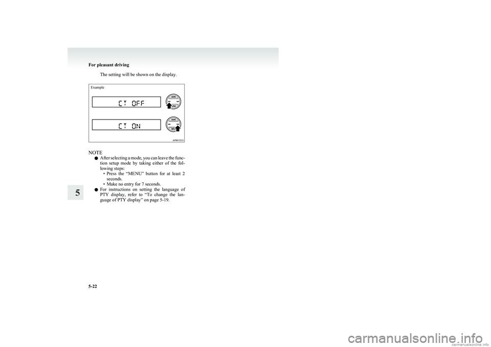 MITSUBISHI COLT 2011  Owners Manual (in English) The setting will be shown on the display.Example
NOTEl After selecting a mode, you can leave the func-
tion  setup  mode  by  taking  either  of  the  fol-
lowing steps: •Press  the  “MENU”  but