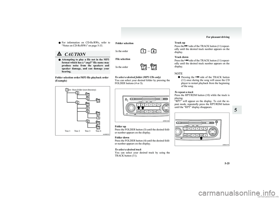 MITSUBISHI COLT 2011 (in English) Owners Guide lFor information on
CD-Rs/RWs, refer to
“Notes on CD-Rs/RWs” on page 5-33.CAUTIONl Attempting to play a file not in the MP3
format which has a “.mp3” file name may
produce noise MITSUBISHI COLT 2011 (in English) Owners Guide lFor information on
CD-Rs/RWs, refer to
“Notes on CD-Rs/RWs” on page 5-33.CAUTIONl Attempting to play a file not in the MP3
format which has a “.mp3” file name may
produce noise