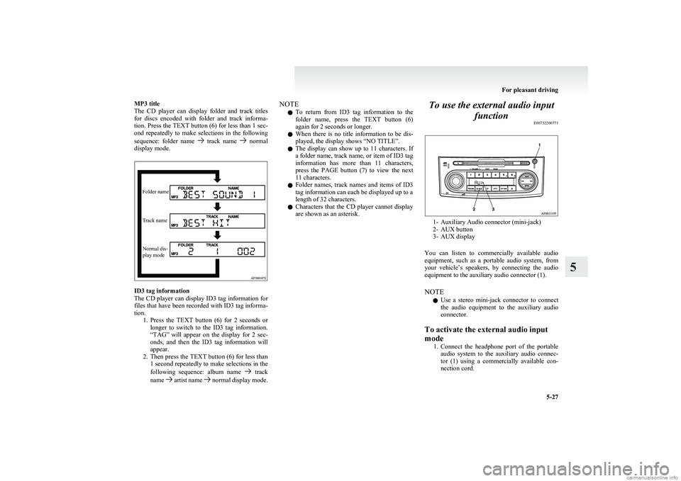 MITSUBISHI COLT 2011 (in English) Owners Guide MP3 title
The CD player can display folder and track titles
for discs encoded with folder and track informa-
tion. Press the TEXT button (6) for less than 1 sec-
ond repeatedly to ma MITSUBISHI COLT 2011 (in English) Owners Guide MP3 title
The CD player can display folder and track titles
for discs encoded with folder and track informa-
tion. Press the TEXT button (6) for less than 1 sec-
ond repeatedly to ma