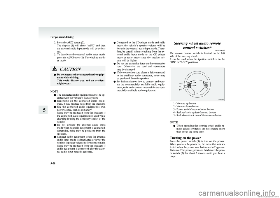 MITSUBISHI COLT 2011 (in English) Owners Guide 2. Press the AUX button (2).The display (3) will show “AUX” and then
the external audio input mode will be activa-
ted.
3. To deactivate the external audio input mode,
press the AUX b MITSUBISHI COLT 2011 (in English) Owners Guide 2. Press the AUX button (2).The display (3) will show “AUX” and then
the external audio input mode will be activa-
ted.
3. To deactivate the external audio input mode,
press the AUX b