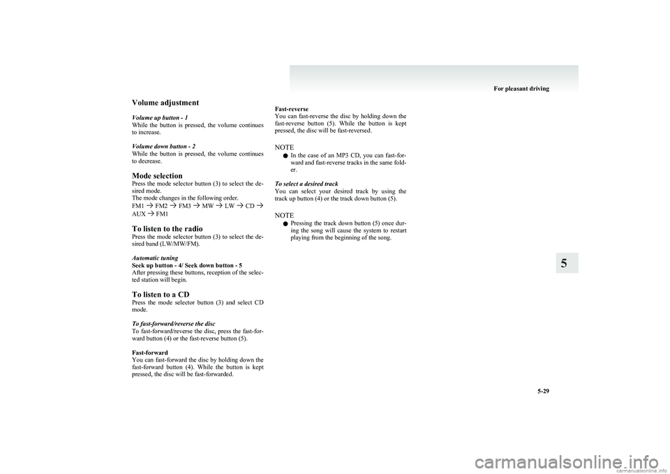 MITSUBISHI COLT 2011 Owners Manual (in English) Volume adjustment
Volume up button - 1
While the button is pressed, the volume continues
to increase.
Volume down button - 2
While the button is pressed, the volume continues
to decrease MITSUBISHI COLT 2011 Owners Manual (in English) Volume adjustment
Volume up button - 1
While the button is pressed, the volume continues
to increase.
Volume down button - 2
While the button is pressed, the volume continues
to decrease