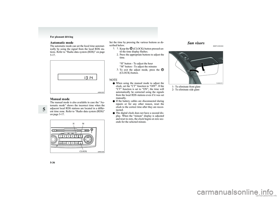 MITSUBISHI COLT 2011 (in English) User Guide Automatic mode
The automatic mode can set the local time automat-
ically by using the signal from the local RDS sta-
tions. Refer to “Radio data system (RDS)” on page
5-17.
Manual mode
T MITSUBISHI COLT 2011 (in English) User Guide Automatic mode
The automatic mode can set the local time automat-
ically by using the signal from the local RDS sta-
tions. Refer to “Radio data system (RDS)” on page
5-17.
Manual mode
T
