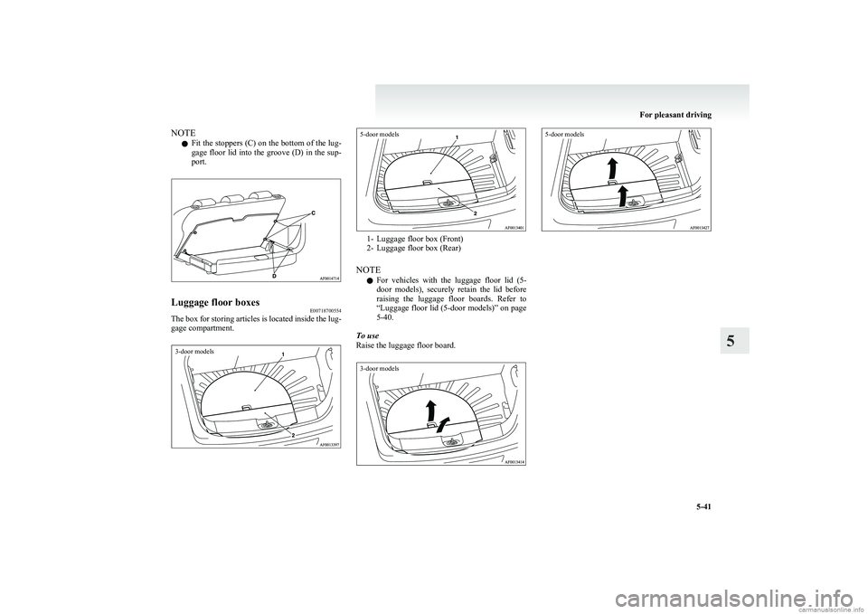 MITSUBISHI COLT 2011 Owners Manual (in English) NOTEl Fit the stoppers (C) on the bottom of the lug-
gage floor lid into the groove (D) in the sup-
port.Luggage floor boxes E00718700554
The box for storing articles is located inside the lug-
gage c MITSUBISHI COLT 2011 Owners Manual (in English) NOTEl Fit the stoppers (C) on the bottom of the lug-
gage floor lid into the groove (D) in the sup-
port.Luggage floor boxes E00718700554
The box for storing articles is located inside the lug-
gage c