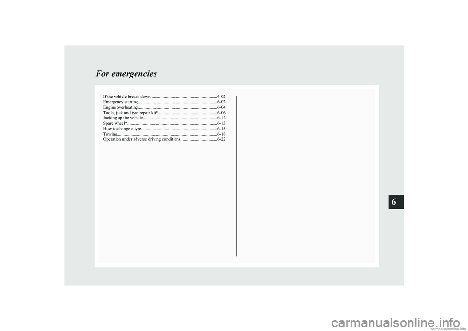MITSUBISHI COLT 2011 Owners Manual (in English) If the vehicle breaks down............................................................ 6-02
Emergency starting ....................................................................... 6-02
Engine overh MITSUBISHI COLT 2011 Owners Manual (in English) If the vehicle breaks down............................................................ 6-02
Emergency starting ....................................................................... 6-02
Engine overh
