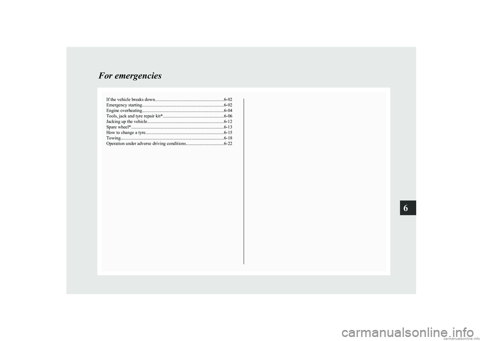 MITSUBISHI COLT 2011  Owners Manual (in English) If the vehicle breaks down............................................................ 6-02
Emergency starting ....................................................................... 6-02
Engine overh