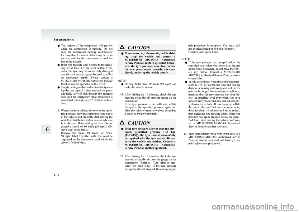 MITSUBISHI COLT 2011 (in English) Owners Guide lThe surface of the compressor will get hot
while the compressor is running. Do not
keep the compressor running continuously
for more than 6 minutes. After using the com-
pressor, wa MITSUBISHI COLT 2011 (in English) Owners Guide lThe surface of the compressor will get hot
while the compressor is running. Do not
keep the compressor running continuously
for more than 6 minutes. After using the com-
pressor, wa