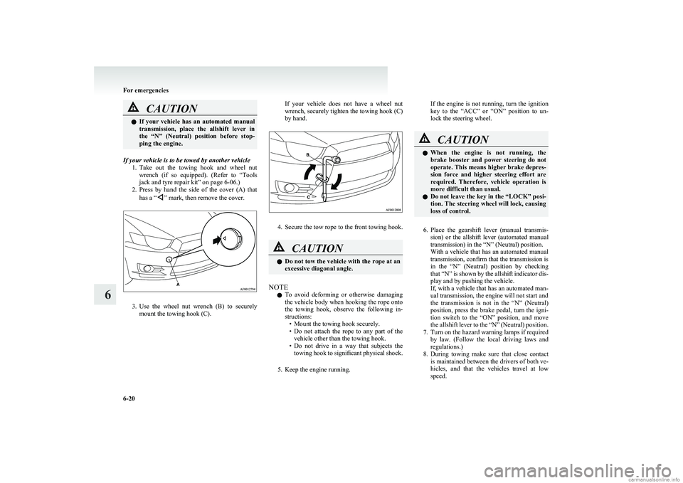 MITSUBISHI COLT 2011 (in English) Owners Guide CAUTIONlIf your vehicle has an automated manual
transmission, place the allshift lever in
the “N” (Neutral) position before stop-
ping the engine.
If your vehicle is to be towed by MITSUBISHI COLT 2011 (in English) Owners Guide CAUTIONlIf your vehicle has an automated manual
transmission, place the allshift lever in
the “N” (Neutral) position before stop-
ping the engine.
If your vehicle is to be towed by