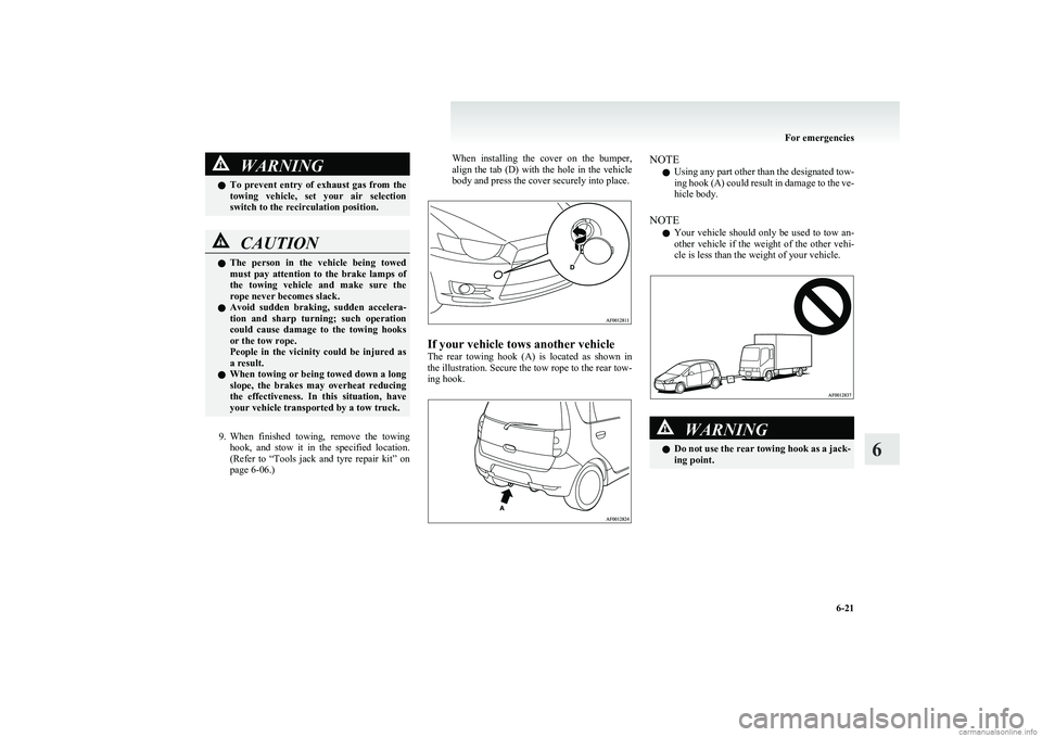 MITSUBISHI COLT 2011 Owners Manual (in English) WARNINGlTo prevent entry of exhaust gas from the
towing vehicle, set your air selection
switch to the recirculation position.CAUTIONl The person in the vehicle being towed
must pay MITSUBISHI COLT 2011 Owners Manual (in English) WARNINGlTo prevent entry of exhaust gas from the
towing vehicle, set your air selection
switch to the recirculation position.CAUTIONl The person in the vehicle being towed
must pay