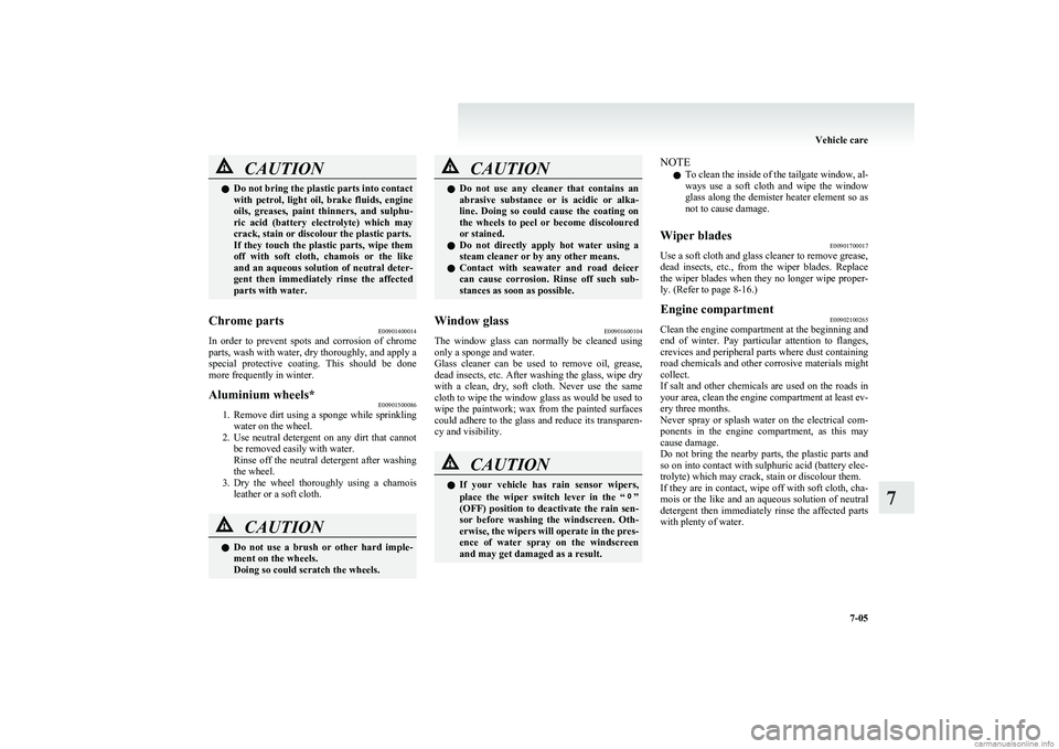 MITSUBISHI COLT 2011 (in English) User Guide CAUTIONlDo not bring the plastic parts into contact
with petrol, light oil, brake fluids, engine
oils, greases, paint thinners, and sulphu-
ric acid (battery electrolyte) which may
cra MITSUBISHI COLT 2011 (in English) User Guide CAUTIONlDo not bring the plastic parts into contact
with petrol, light oil, brake fluids, engine
oils, greases, paint thinners, and sulphu-
ric acid (battery electrolyte) which may
cra