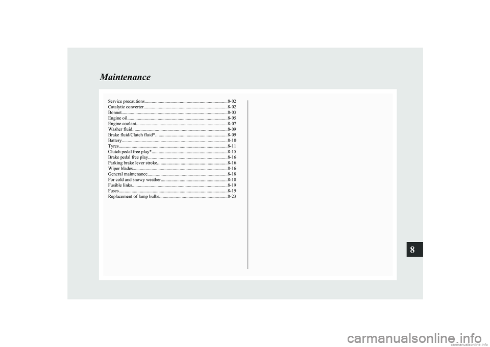 MITSUBISHI COLT 2011  Owners Manual (in English) Service precautions....................................................................... 8-02
Catalytic converter ........................................................................ 8-02
Bonnet