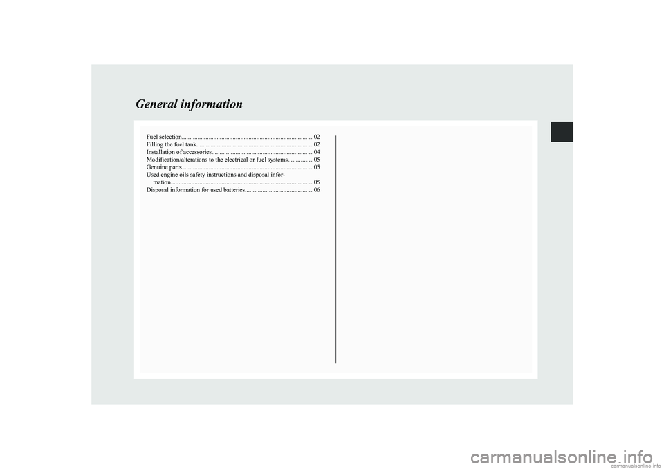 MITSUBISHI COLT 2011   (in English) Owners Guide Fuel selection................................................................................... 02
Filling the fuel tank .......................................................................... 02