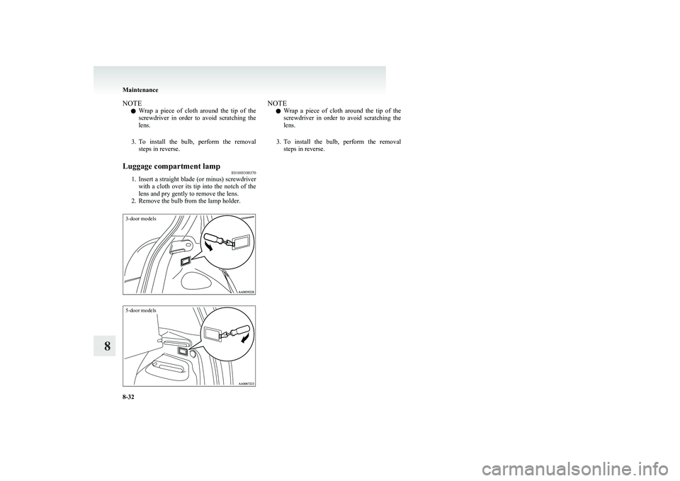 MITSUBISHI COLT 2011 Owners Manual (in English) NOTEl Wrap a piece of cloth around the tip of the
screwdriver in order to avoid scratching the
lens.
3. To install the bulb, perform the removal
steps in reverse.Luggage compartme MITSUBISHI COLT 2011 Owners Manual (in English) NOTEl Wrap a piece of cloth around the tip of the
screwdriver in order to avoid scratching the
lens.
3. To install the bulb, perform the removal
steps in reverse.Luggage compartme