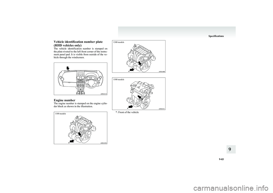 MITSUBISHI COLT 2011 Owners Manual (in English) Vehicle identification number plate
(RHD vehicles only)
The vehicle identification number is stamped on
the plate riveted to the left front corner of the instru-
ment panel pad. It is visible fr MITSUBISHI COLT 2011 Owners Manual (in English) Vehicle identification number plate
(RHD vehicles only)
The vehicle identification number is stamped on
the plate riveted to the left front corner of the instru-
ment panel pad. It is visible fr