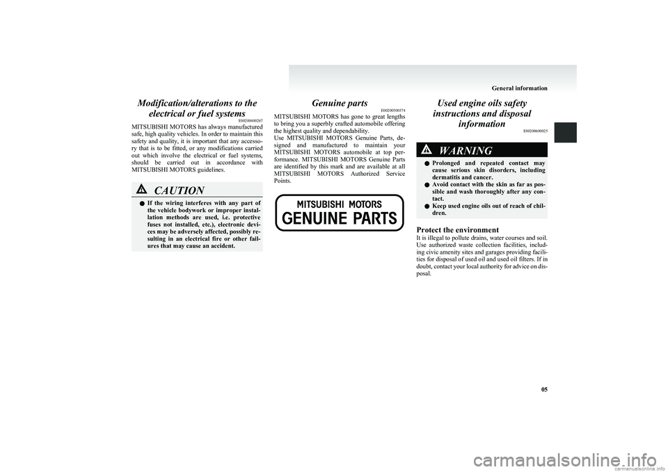 MITSUBISHI COLT 2011 (in English) Owners Guide Modification/alterations to theelectrical or fuel systems E00200400267
MITSUBISHI MOTORS has always manufactured
safe, high quality vehicles. In order to maintain this
safety and quality, it is impo MITSUBISHI COLT 2011 (in English) Owners Guide Modification/alterations to theelectrical or fuel systems E00200400267
MITSUBISHI MOTORS has always manufactured
safe, high quality vehicles. In order to maintain this
safety and quality, it is impo