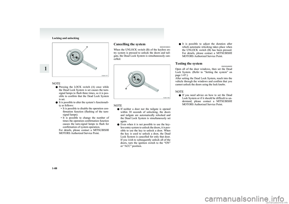 MITSUBISHI COLT 2011  Owners Manual (in English) NOTEl Pressing  the  LOCK  switch  (A)  once  while
the Dead Lock System is set causes the turn-
signal lamps to flash three times, so it is pos-
sible  to  confirm  that  the  Dead  Lock  System
is s