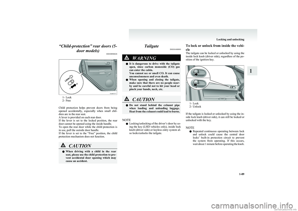 MITSUBISHI COLT 2011 (in English) User Guide “Child-protection” rear doors (5-door models) E00300900638
1- Lock
2- Free
Child protection helps prevent doors from being
opened accidentally, especially when small chil-
dren are in t MITSUBISHI COLT 2011 (in English) User Guide “Child-protection” rear doors (5-door models) E00300900638
1- Lock
2- Free
Child protection helps prevent doors from being
opened accidentally, especially when small chil-
dren are in t