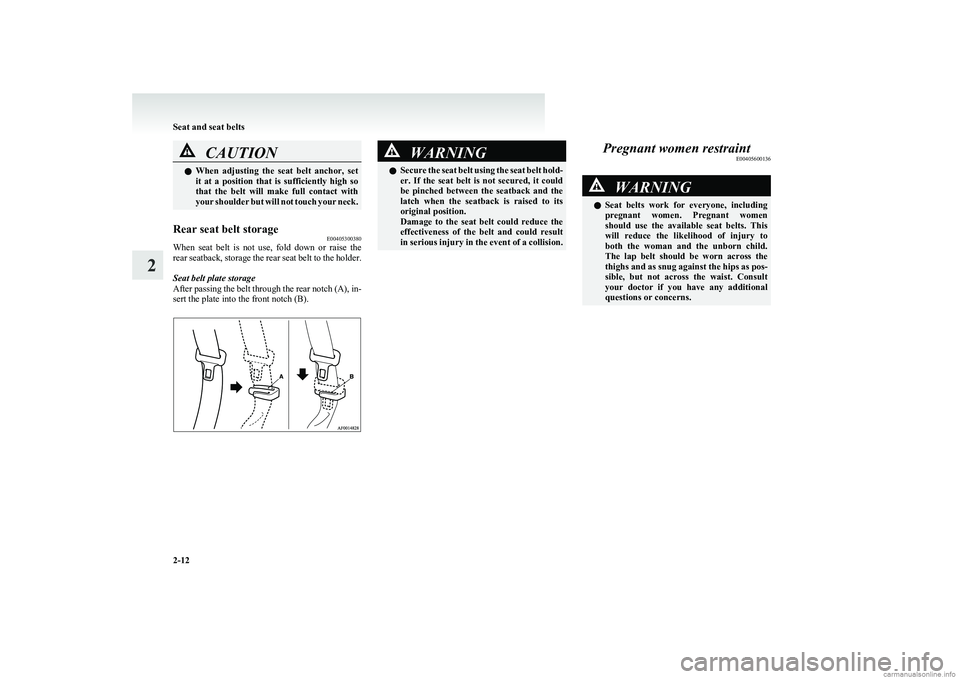 MITSUBISHI COLT 2011   (in English) Workshop Manual CAUTIONlWhen  adjusting  the  seat  belt  anchor,  set
it  at  a  position  that  is  sufficiently  high  so
that  the  belt  will  make  full  contact  with
your shoulder but will not touch your neck