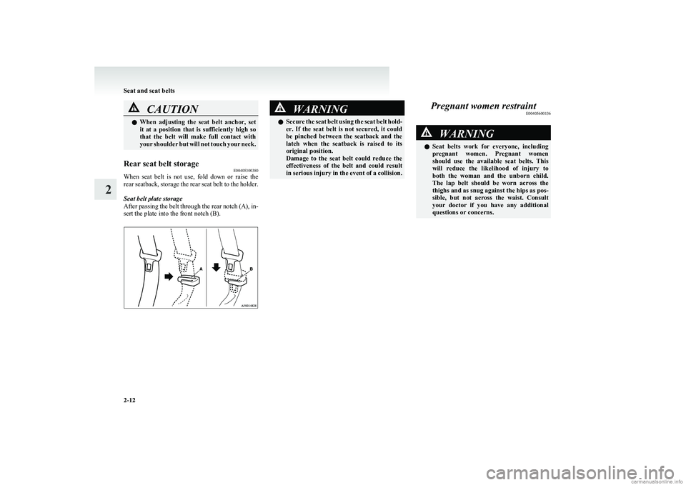 MITSUBISHI COLT 2011  Owners Manual (in English) CAUTIONlWhen  adjusting  the  seat  belt  anchor,  set
it  at  a  position  that  is  sufficiently  high  so
that  the  belt  will  make  full  contact  with
your shoulder but will not touch your neck