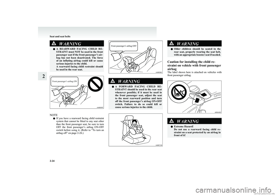 MITSUBISHI COLT 2011 (in English) Repair Manual WARNINGlA REARWARD FACING CHILD RE-
STRAINT must NOT be used in the front
passenger seat if the front passenger’s air-
bag has not been deactivated. The force
of an inflating airbag co MITSUBISHI COLT 2011 (in English) Repair Manual WARNINGlA REARWARD FACING CHILD RE-
STRAINT must NOT be used in the front
passenger seat if the front passenger’s air-
bag has not been deactivated. The force
of an inflating airbag co