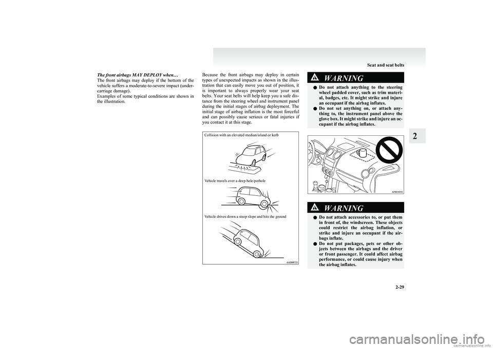 MITSUBISHI COLT 2011 (in English) Repair Manual The front airbags MAY DEPLOY when…
The front airbags may deploy if the bottom of the
vehicle suffers a moderate-to-severe impact (under-
carriage damage).
Examples of some typical condi MITSUBISHI COLT 2011 (in English) Repair Manual The front airbags MAY DEPLOY when…
The front airbags may deploy if the bottom of the
vehicle suffers a moderate-to-severe impact (under-
carriage damage).
Examples of some typical condi