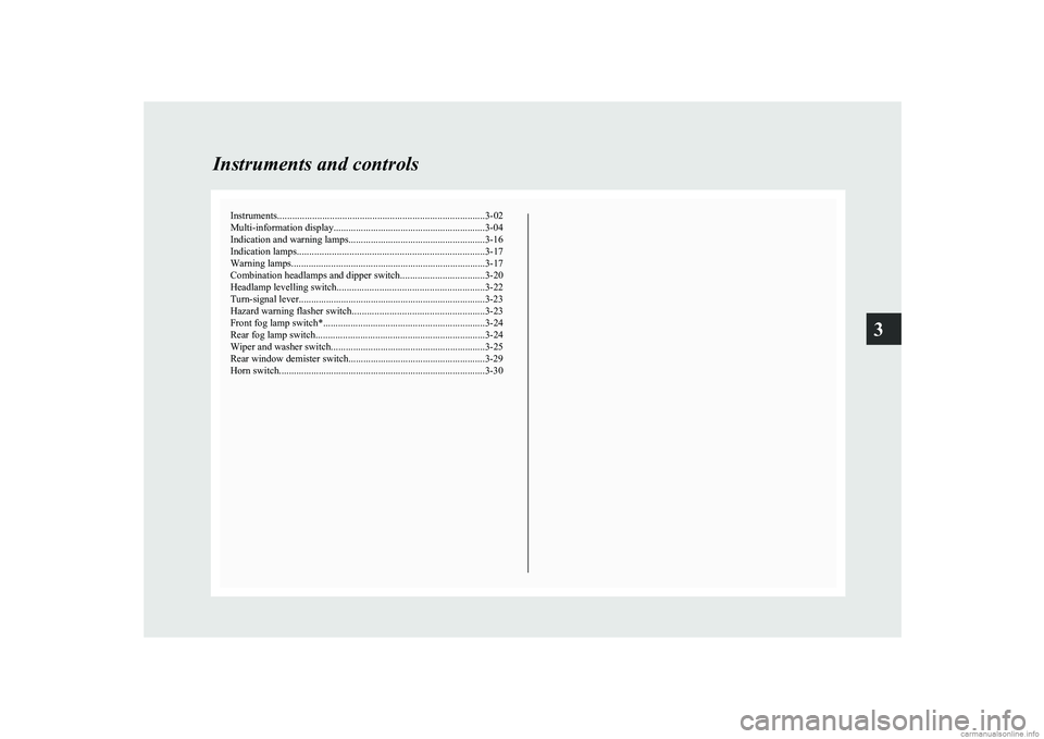 MITSUBISHI COLT 2011  Owners Manual (in English) Instruments................................................................................... 3-02
Multi-information display.............................................................3-04
Indicatio