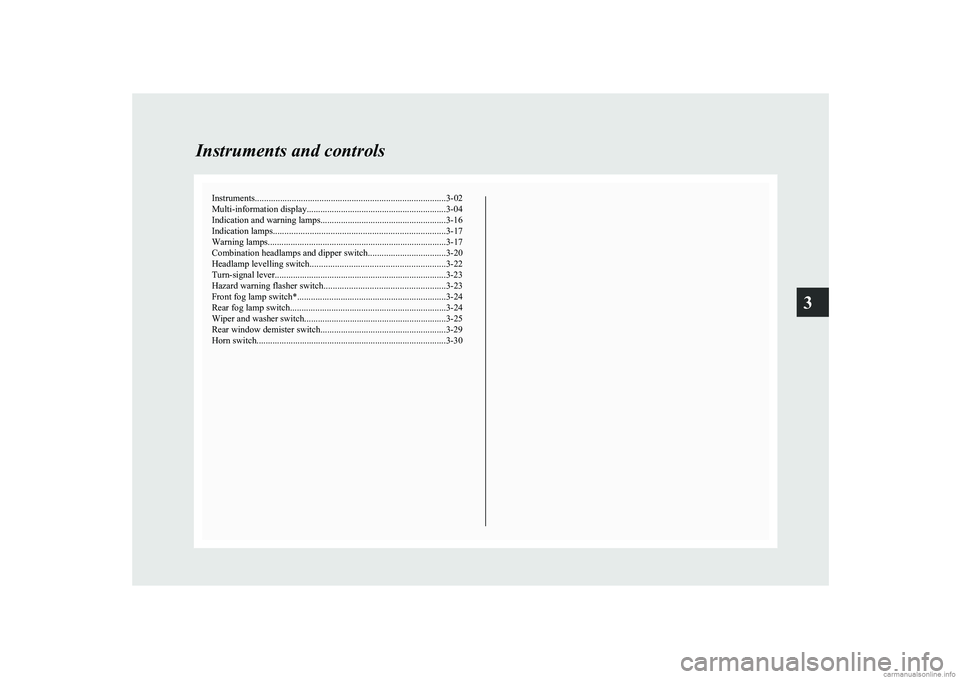 MITSUBISHI COLT 2011 Owners Manual (in English) Instruments................................................................................... 3-02
Multi-information display.............................................................3-04
Indicatio MITSUBISHI COLT 2011 Owners Manual (in English) Instruments................................................................................... 3-02
Multi-information display.............................................................3-04
Indicatio