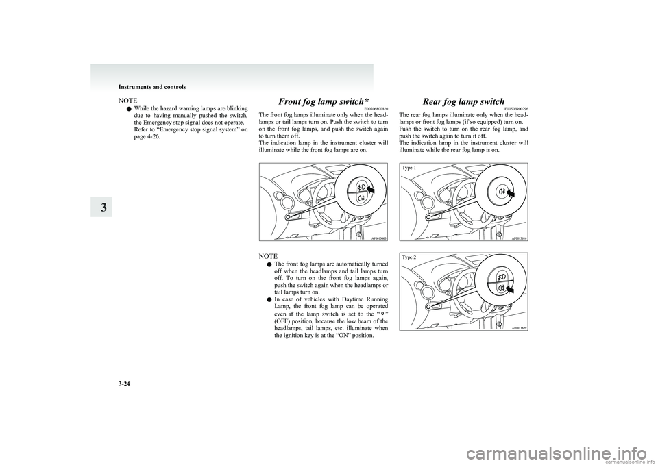 MITSUBISHI COLT 2011 (in English) User Guide NOTEl While the hazard warning lamps are blinking
due to having manually pushed the switch,
the Emergency stop signal does not operate.
Refer to “Emergency stop signal system” on
page MITSUBISHI COLT 2011 (in English) User Guide NOTEl While the hazard warning lamps are blinking
due to having manually pushed the switch,
the Emergency stop signal does not operate.
Refer to “Emergency stop signal system” on
page