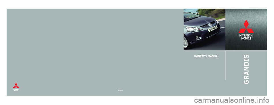 MITSUBISHI GRANDIS 2008 Owners Manual (in English) English
GRANDIS
OWNER’S MANUAL
eng270680_XP08_cv 05-07-2007 12:14 Page 1 MITSUBISHI GRANDIS 2008 Owners Manual (in English) English
GRANDIS
OWNER’S MANUAL
eng270680_XP08_cv 05-07-2007 12:14 Page 1