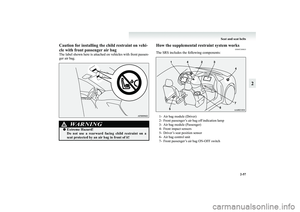 MITSUBISHI GRANDIS 2008  Owners Manual (in English) Seat and seat belts
2-57
2
Caution for installing the child restraint on vehi-
cle with front passenger air bagThe label shown here is attached on vehicles with front passen-
ger air bag.
How the supp
