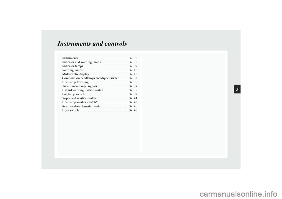 MITSUBISHI GRANDIS 2008 Owners Manual (in English) 3
Instruments and controls
Instruments. . . . . . . . . . . . . . . . . . . . . . . . . . . . . . .3- 2
Indicator and warning lamps . . . . . . . . . . . . . . . . .3- 8
Indicator lamps. . . . . . . . MITSUBISHI GRANDIS 2008 Owners Manual (in English) 3
Instruments and controls
Instruments. . . . . . . . . . . . . . . . . . . . . . . . . . . . . . .3- 2
Indicator and warning lamps . . . . . . . . . . . . . . . . .3- 8
Indicator lamps. . . . . . . .